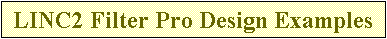 Text Box: LINC2 Filter Pro Design Examples

